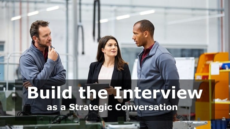 Build the Interview as a Strategic Conversation