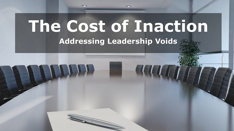 The Cost of Inaction: Addressing Leadership Voids