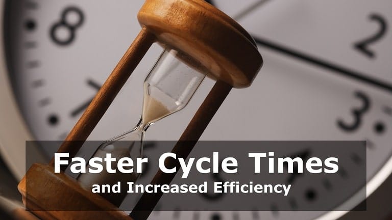 Faster Cycle Times and Increased Efficiency