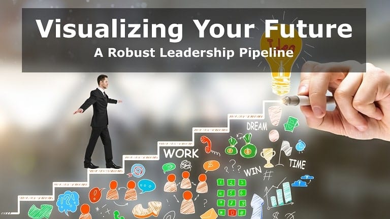 Visualizing Your Future: A Robust Leadership Pipeline