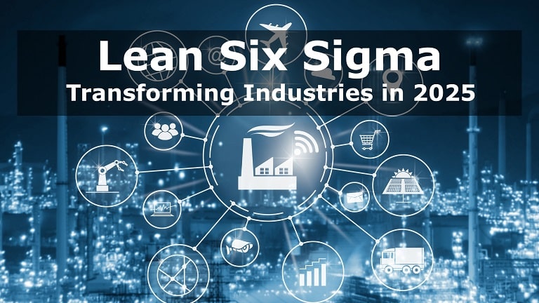 The Top 5 Industries Being Transformed by Lean Six Sigma in 2025