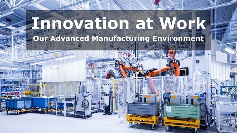 Innovation at Work: Our Advanced Manufacturing Environment