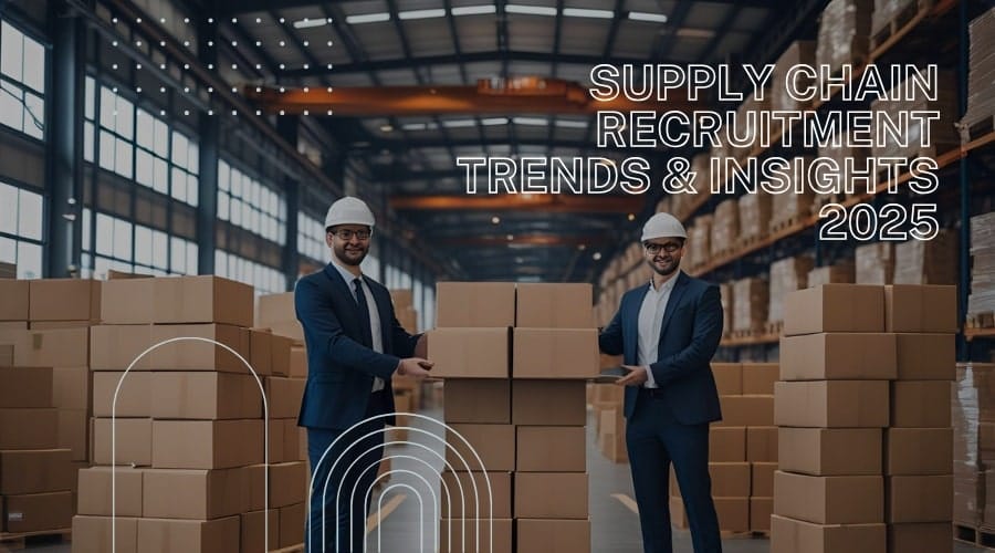 Supply Chain Recruitment Trends And Insights 2025