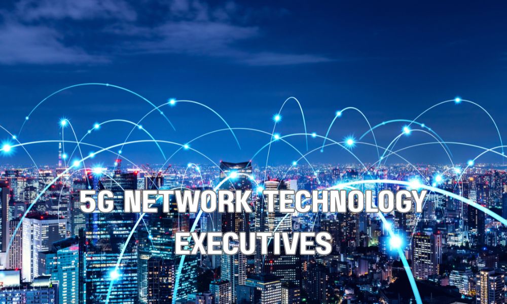 5G Network Technology Executives