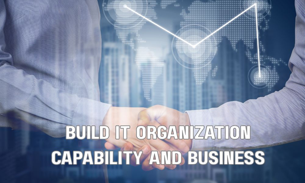 Build IT Organization Capability And Business Partnership