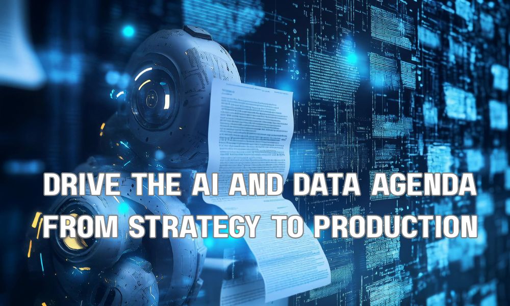 Drive The AI And Data Agenda From Strategy To Production