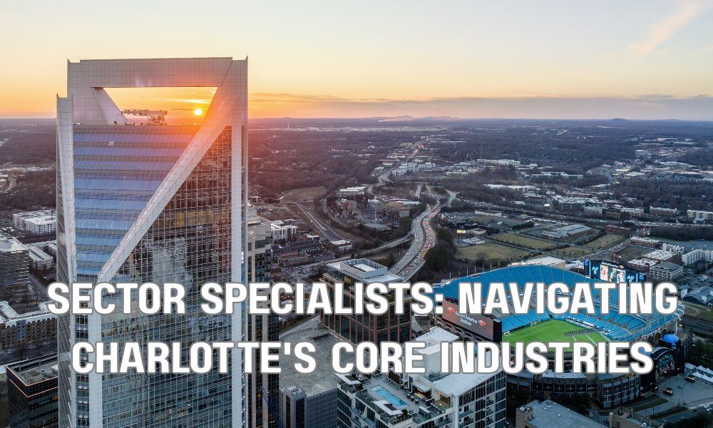 Sector Specialists Navigating Charlottes Core Industries