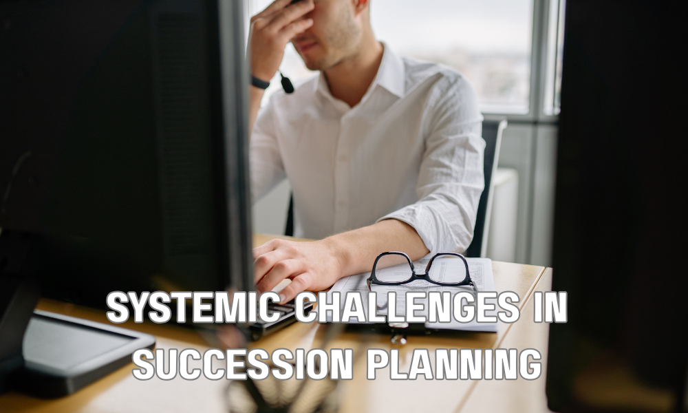 Systemic Challenges In Succession Planning
