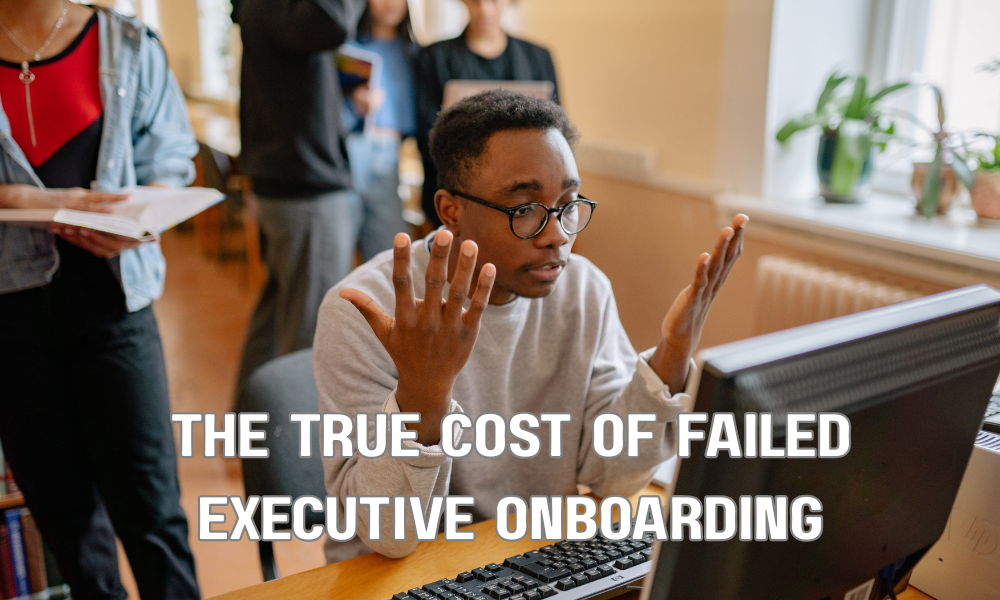 The True Cost Of Failed Executive Onboarding