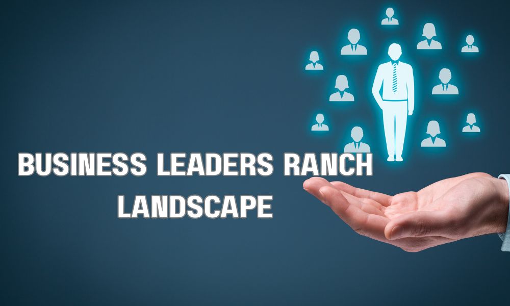 Business Leaders Ranch Landscape
