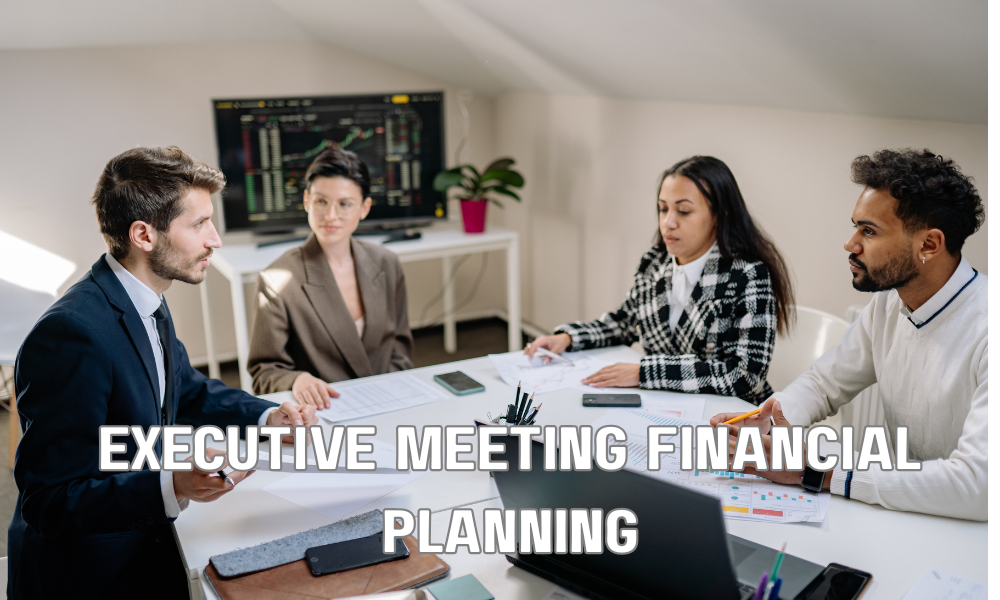 Executive Meeting Financial Planning
