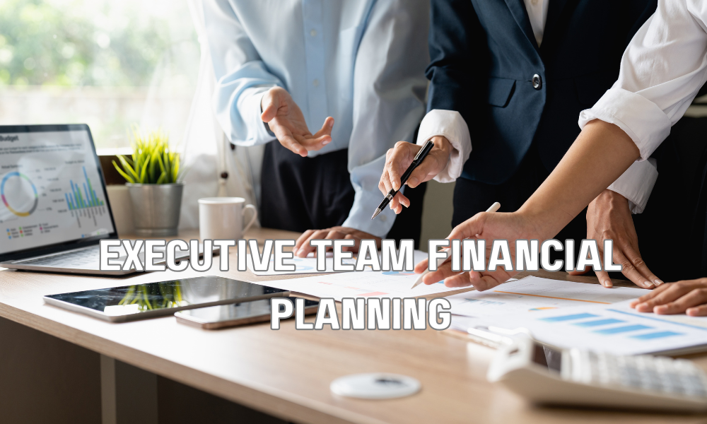 Executive Team Financial Planning