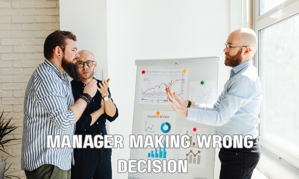 Manager Making Wrong Decision