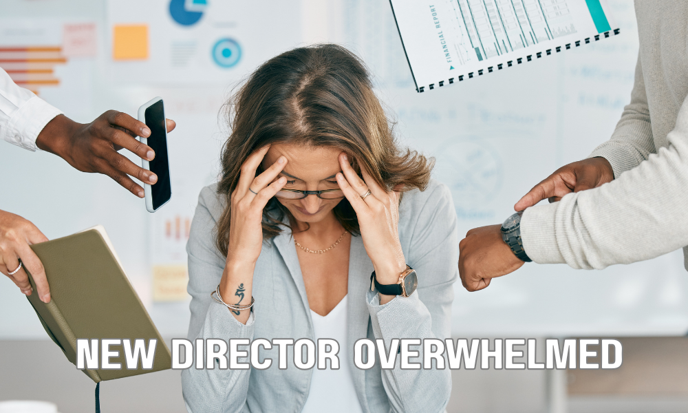 New Director Overwhelmed