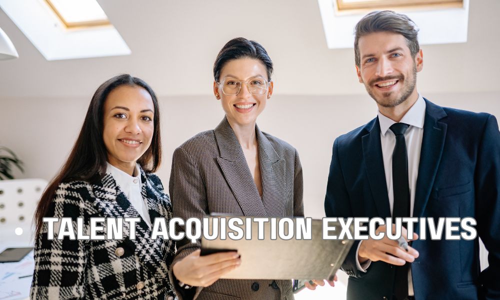 Talent Acquisition Executives