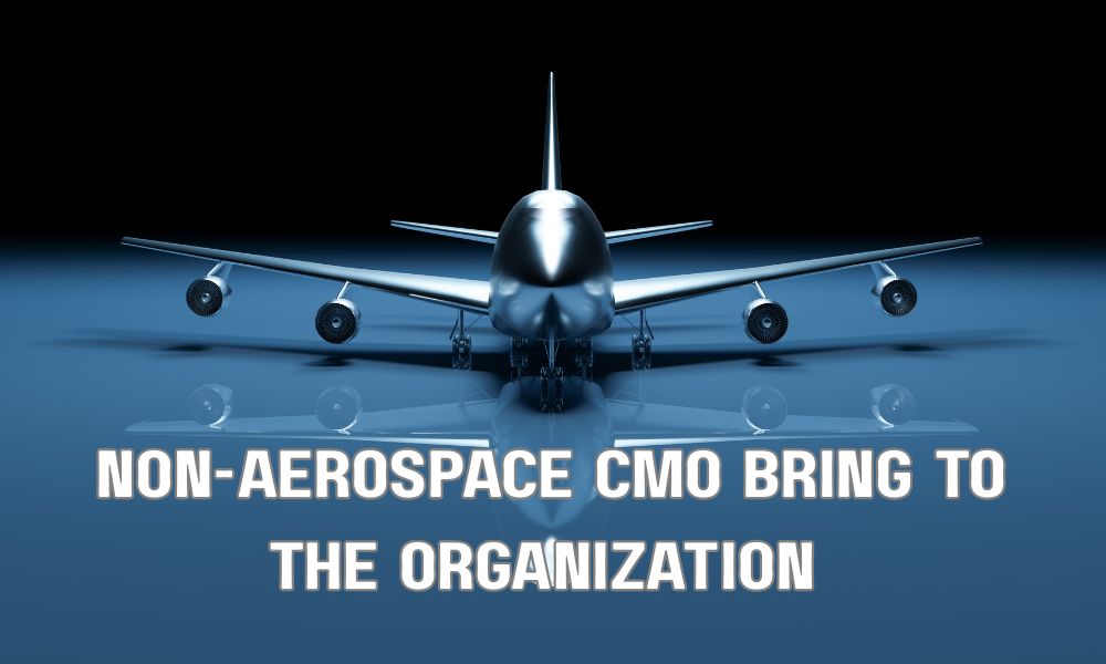 Can A Non Aerospace CMO Bring To The Organization