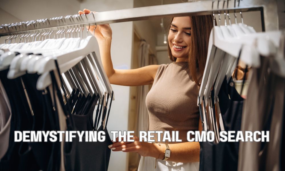 Demystifying The Retail CMO Search