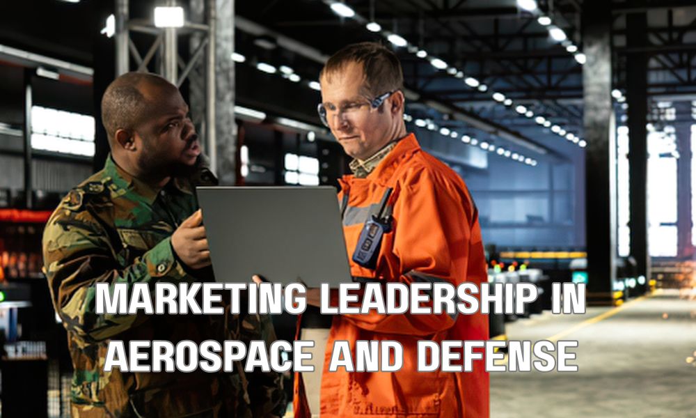 Marketing Leadership Is Different In Aerospace And Defense