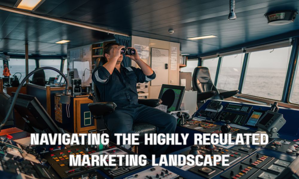 Navigating The Highly Regulated Marketing Landscape