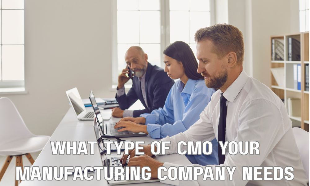 What Type Of CMO Your Manufacturing Company Needs