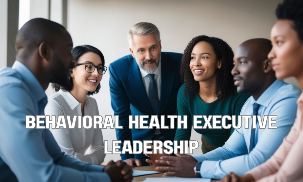 Behavioral Health Executive Leadership