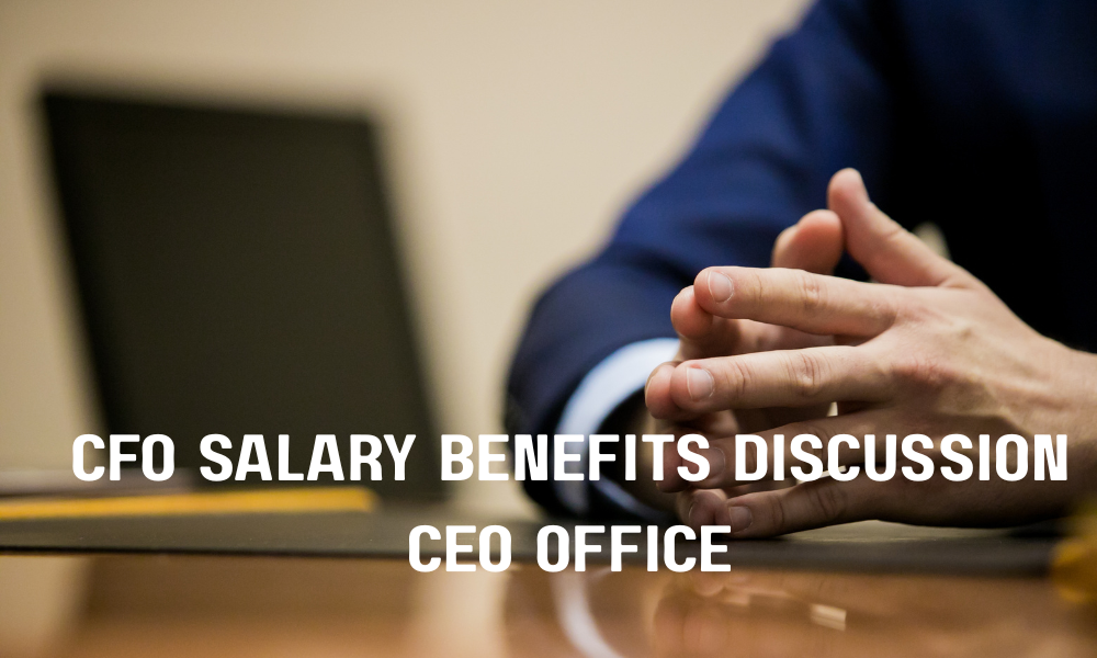 CFO Salary Benefits Discussion CEO Office