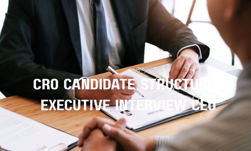 CRO Candidate Structured Executive Interview CEO