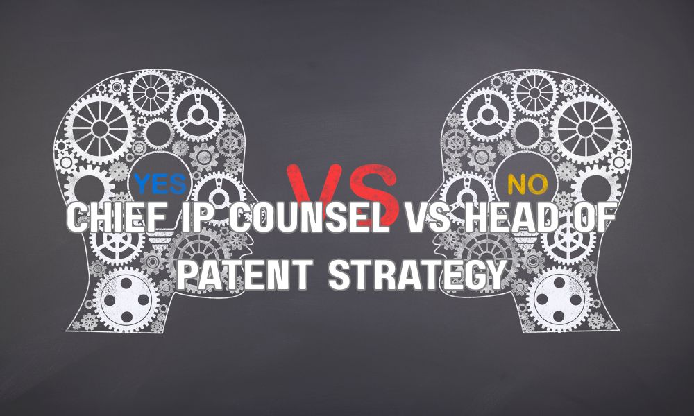 Chief IP Counsel Vs Head Of Patent Strategy