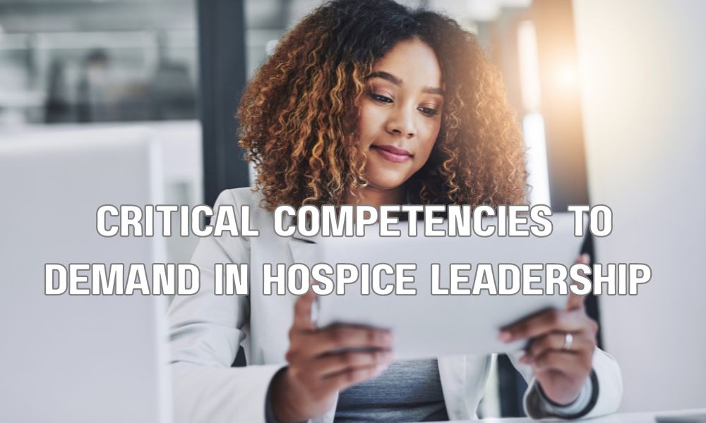 Critical Competencies To Demand In Hospice Leadership