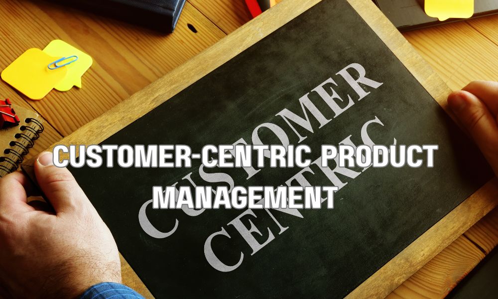 Customer Centric Product Management