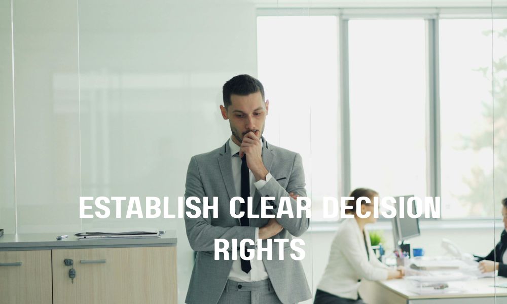 Establish Clear Decision Rights