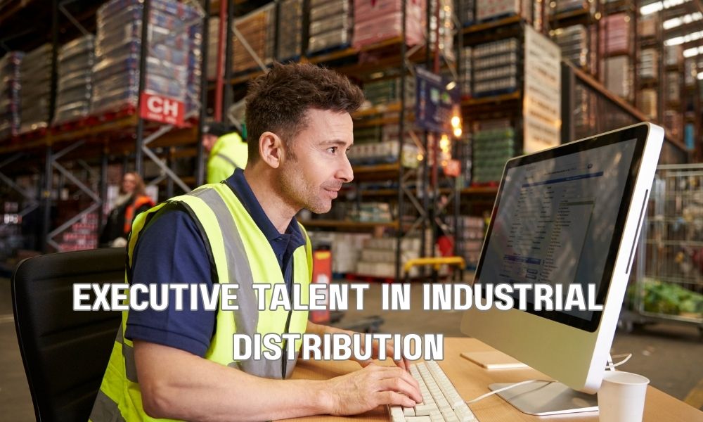 Executive Talent In Industrial Distribution