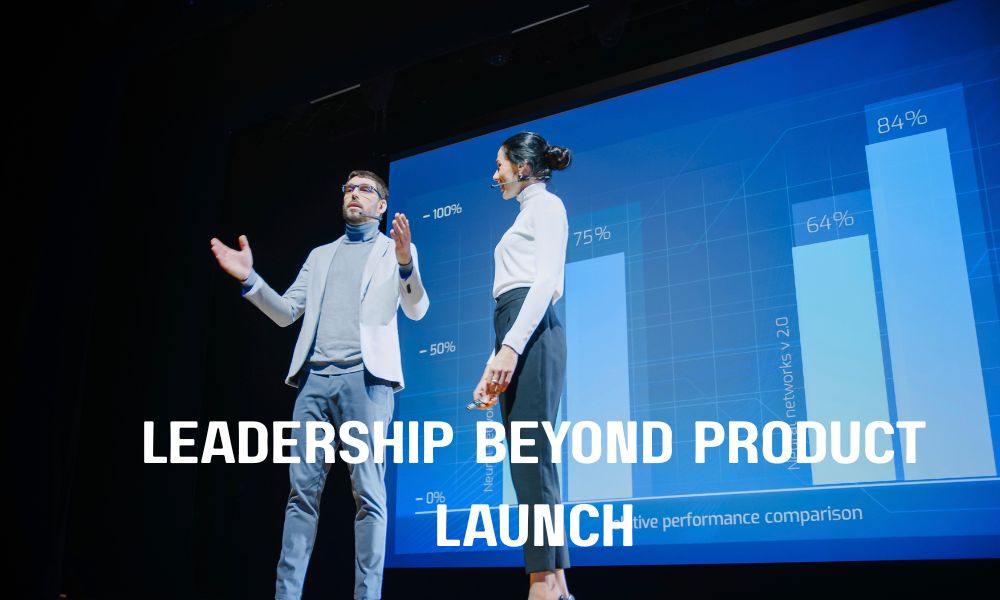 Leadership Beyond Product Launch