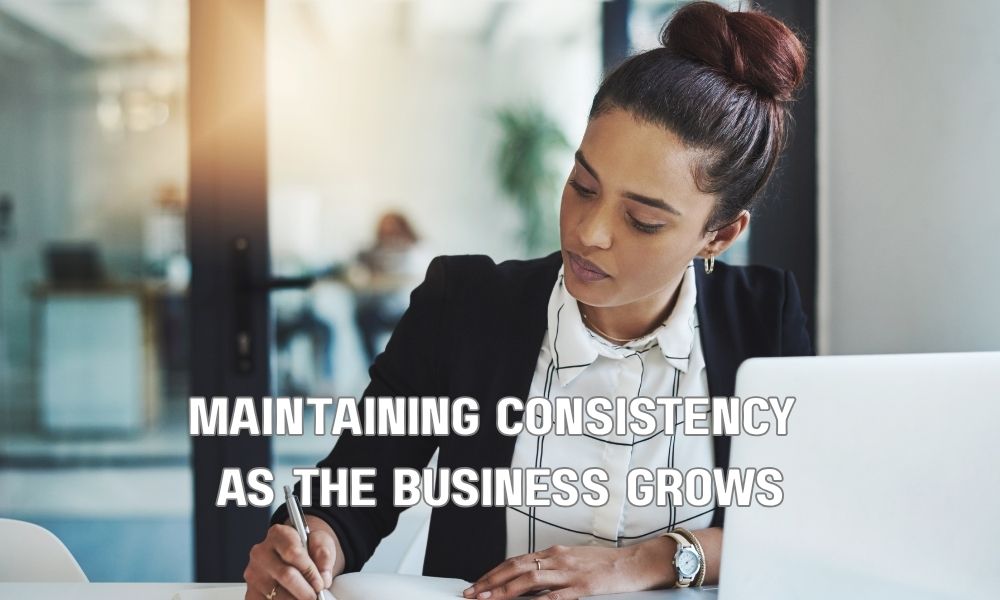Maintaining Consistency As The Business Grows