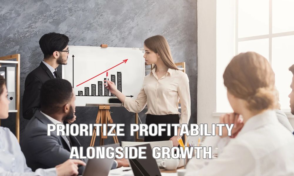 Prioritize Profitability Alongside Growth