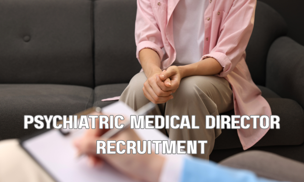 Psychiatric Medical Director Recruitment
