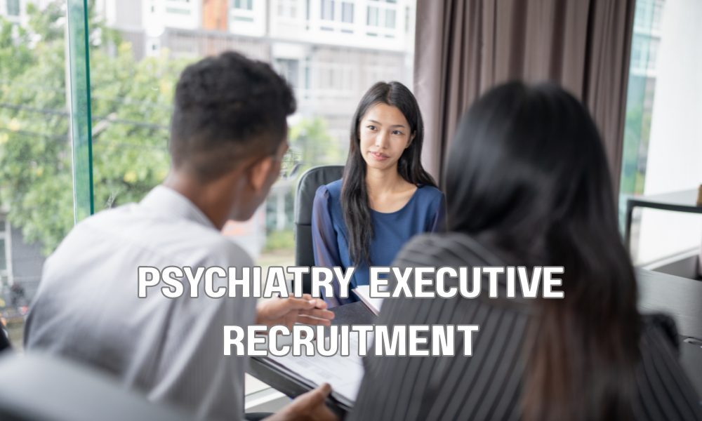 Psychiatry Executive Recruitment