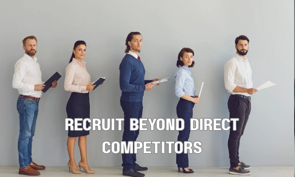 Recruit Beyond Direct Competitors
