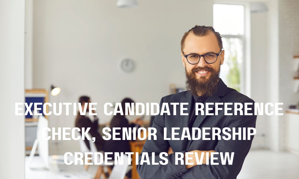 Executive Candidate Reference Check Senior Leadership Credentials Review Professional Background Verification Executive Recruitment Assessment
